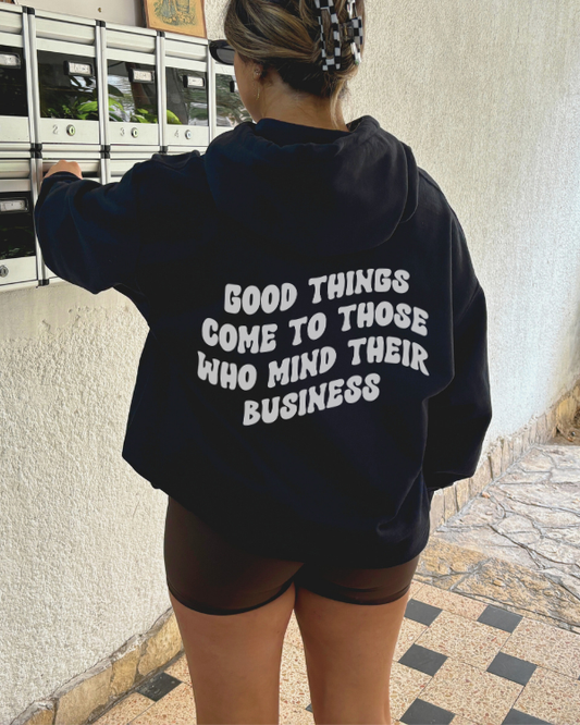 Good Things Come To Those Who Mind Their Business Hoodie