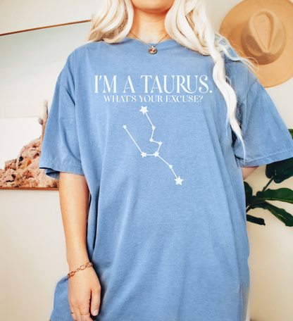 I'm A Taurus. What's Your Excuse? Shirt | Unisex Tee